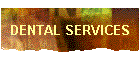 DENTAL SERVICES